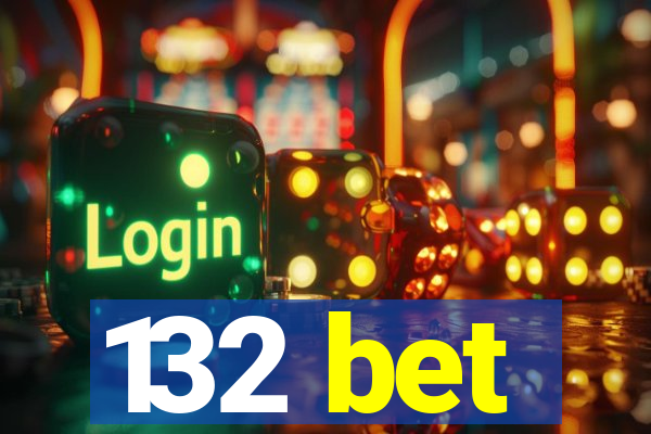 132 bet